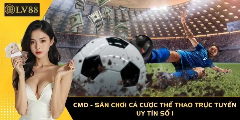 CMD - Sân Chơi Cá Cược Thể Thao Trực Tuyến Uy Tín Số 1