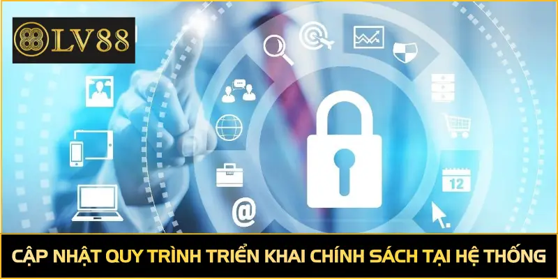 Cập nhật quy trình triển khai chính sách tại hệ thống