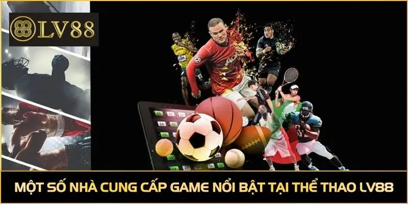 Một số nhà cung cấp game nổi bật tại thể thao LV88